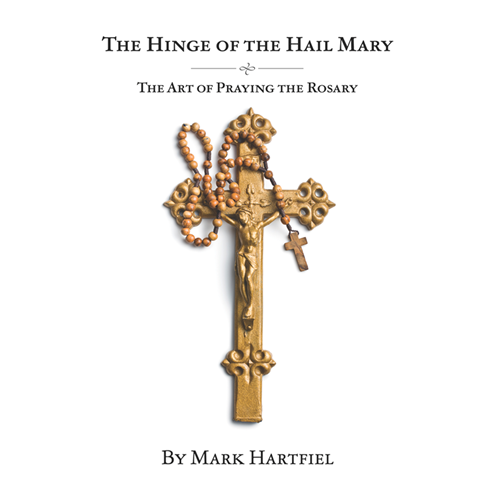 The Hinge of the Hail Mary: The Art of Praying the Rosary