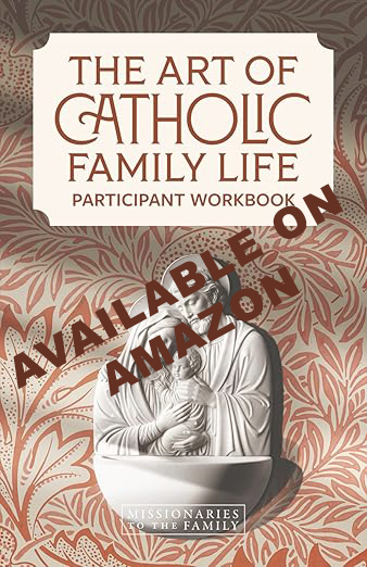 Art of Catholic Family Life Participant Workbook: Available on Amazon